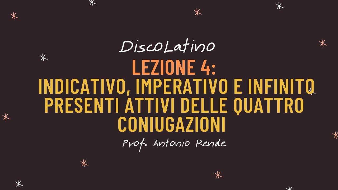 Lezione 4: Indicativo, imperativo e infinito presente attivi dei verbi delle quattro coniugazione