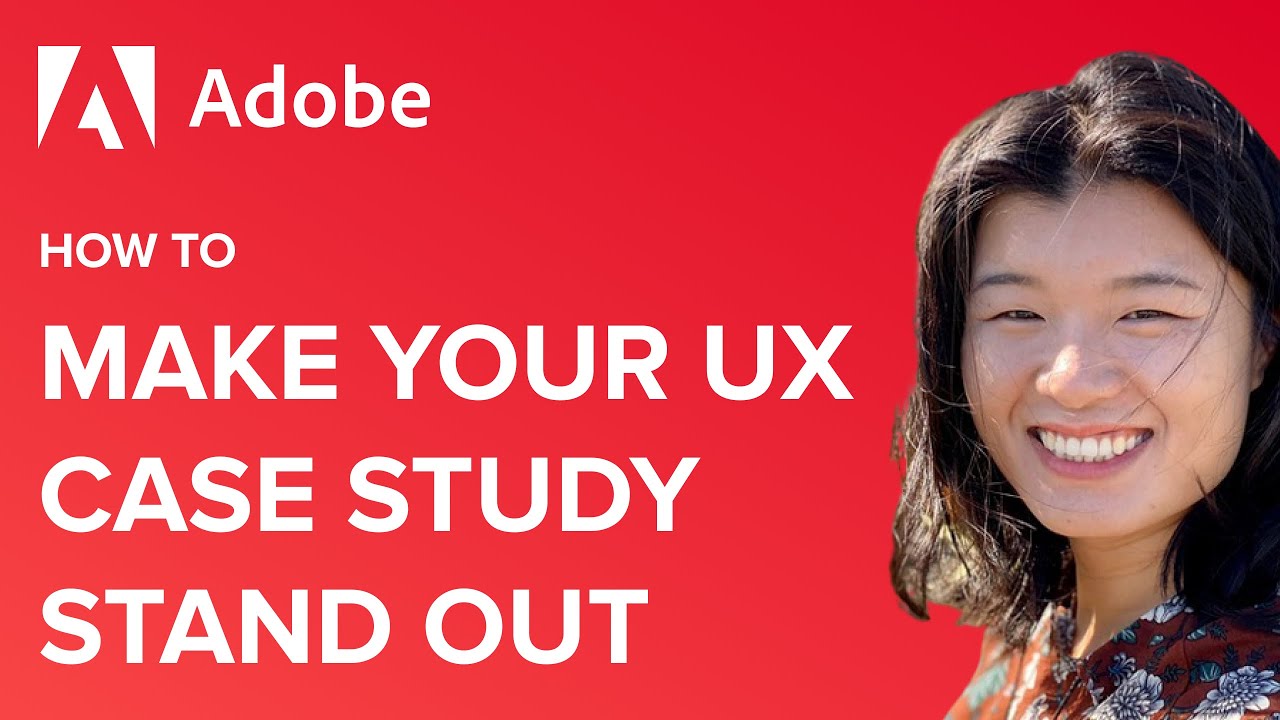 How to Make Your Case Study Stand Out by Chi Chen, Adobe