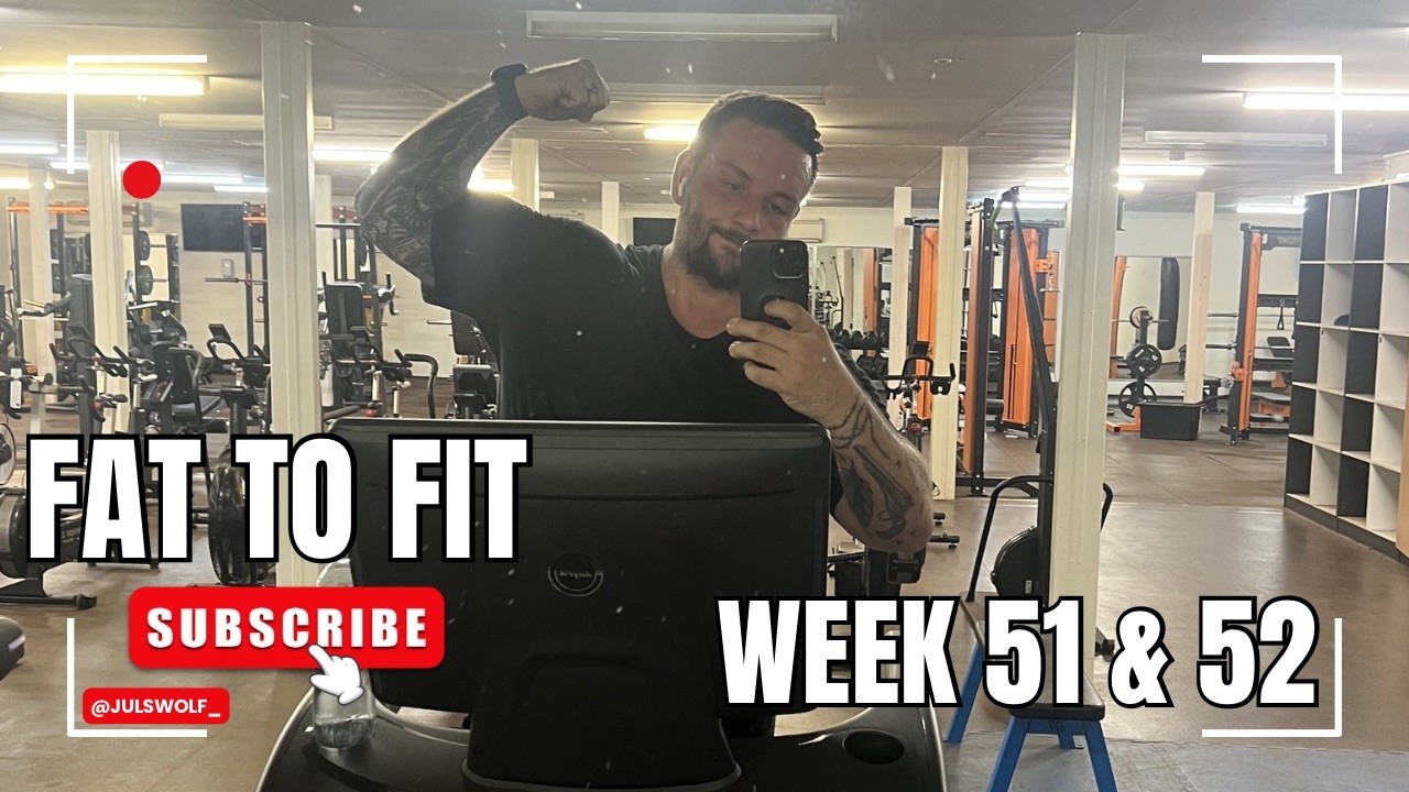 Fat To Fit - Week 51 & 52