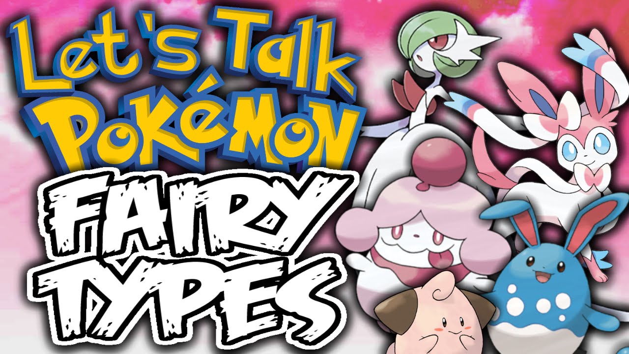 Fairy Types: An In-Depth Look - Let's Talk Pokemon [Rant]