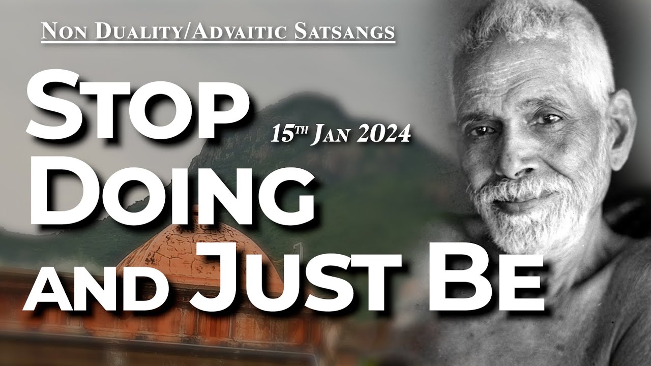 627. Bhagavan Ramana Satsang -  Stop ‘doing’ & just BE!