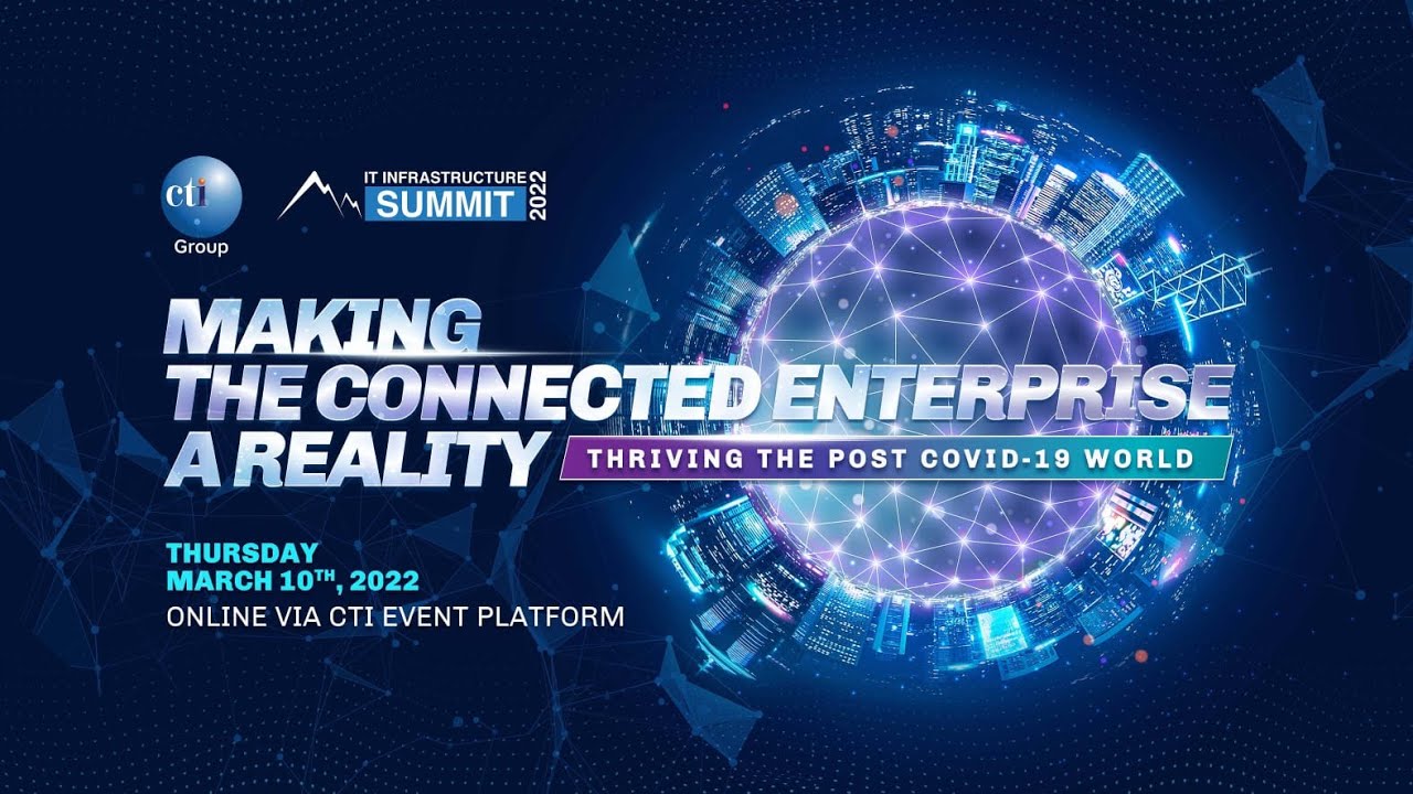 CTI IT INFRASTRUCTURE SUMMIT 2022: MAKING THE CONNECTED ENTERPRISE A REALITY
