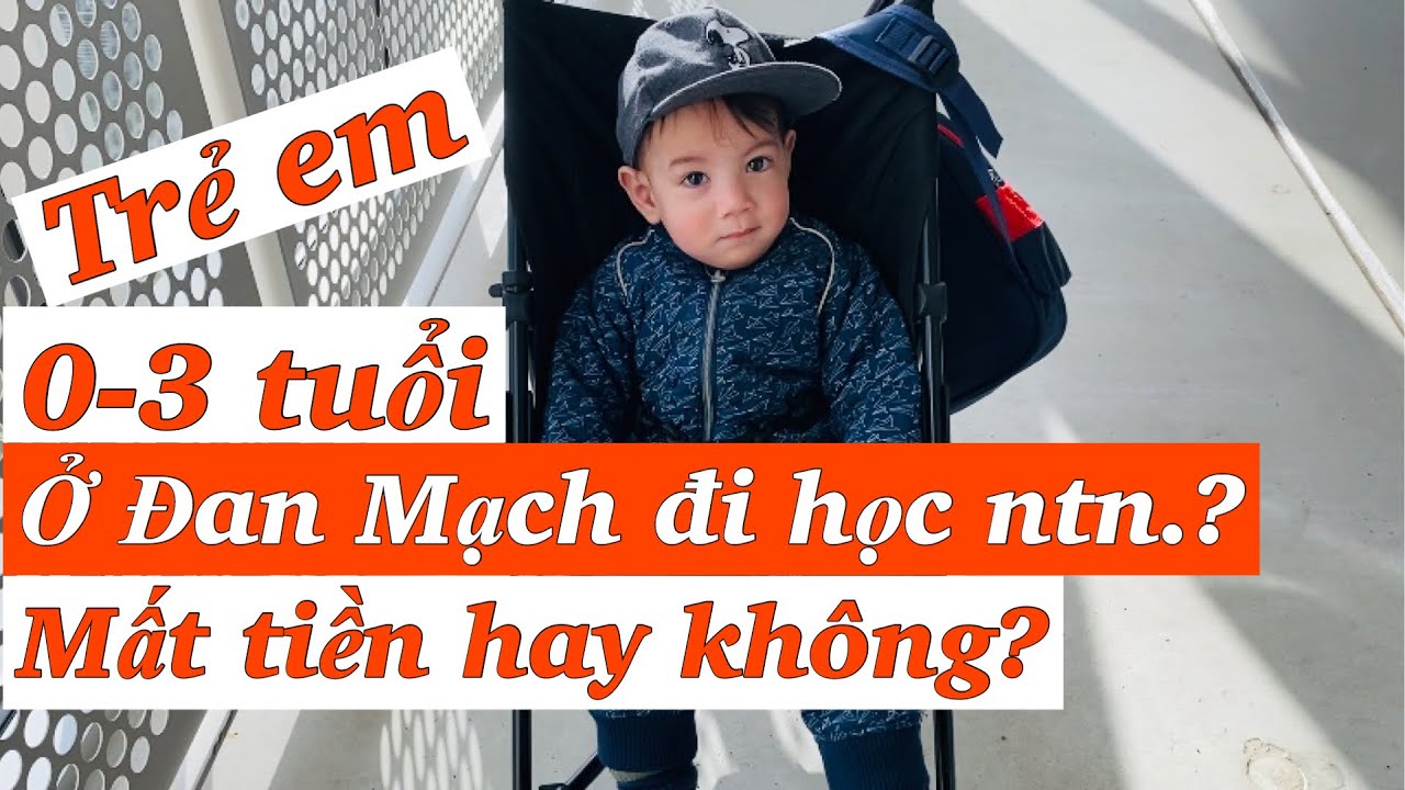 Vlog 27 Trẻ em từ 0-3 tuổi ở Đan Mạch đi học ntn? Mất tiền hay không và hết bao nhiêu 1 tháng?