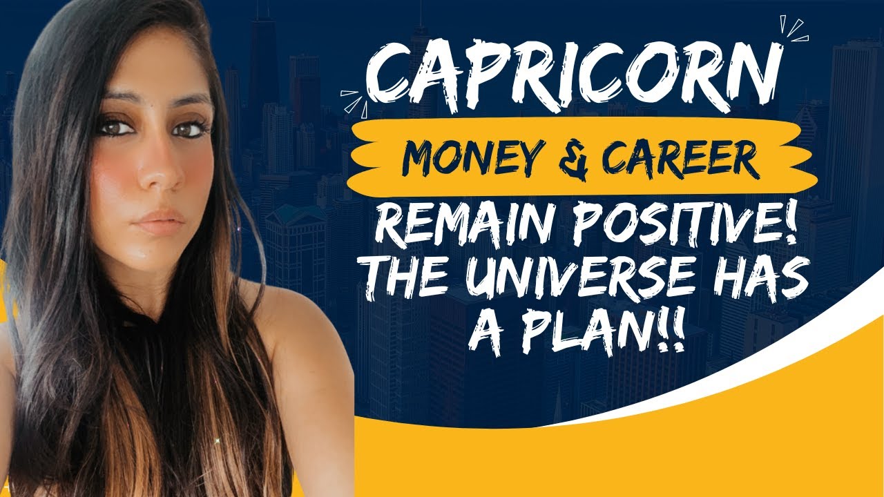 Capricorn Money & Career Reading: Remain Positive, the Universe has a great plan in store for you!
