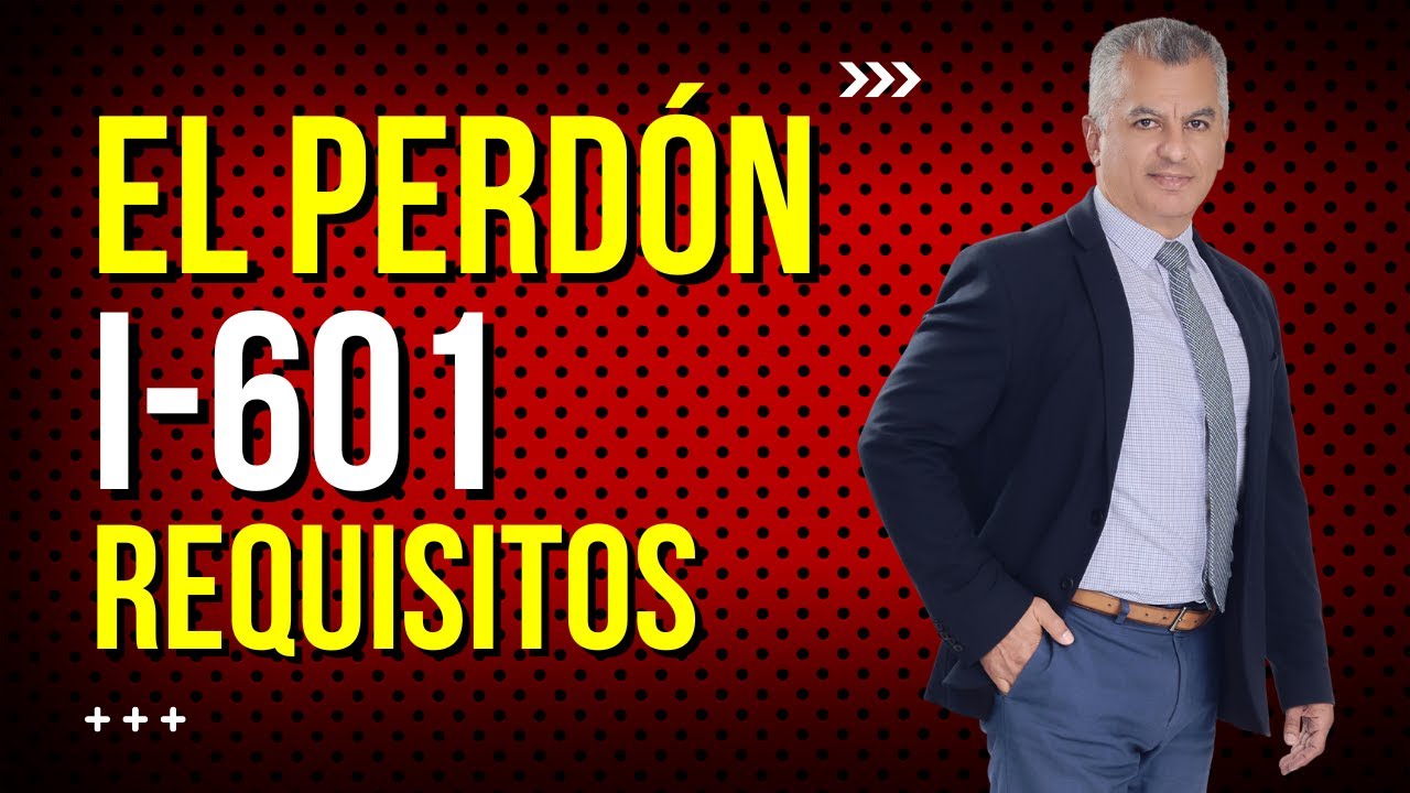 ¡IMPORTANTE! PERDÓN I-601 INADMISIBILIDAD | REQUISITOS IMPORTANTES PARA TENER ÉXITO EN LA APROBACIÓN