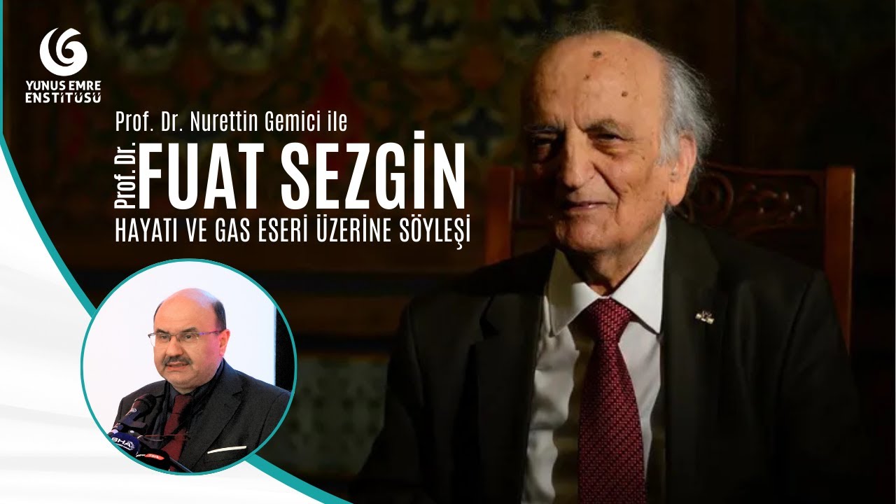 Fuat Sezgin’in Hayatı ve GAS Eseri Üzerine - Prof. Dr. Nurettin Gemici