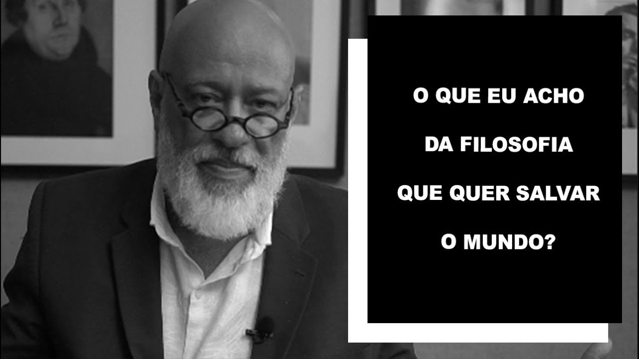 O que eu acho da filosofia que quer salvar o mundo? - Luiz Felipe Pondé