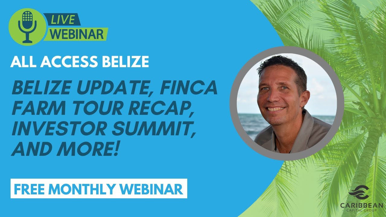 Belize Update, Finca Farm Tour Recap, Investor Summit, and more! - All Access Belize - June 2023