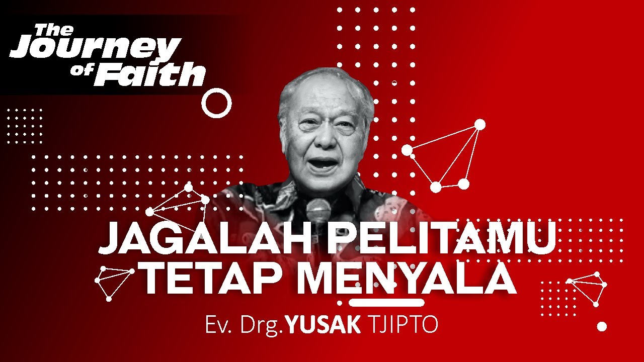 JAGALAH PELITAMU TETAP MENYALA - Ev. Drg. YUSAK TJIPTO