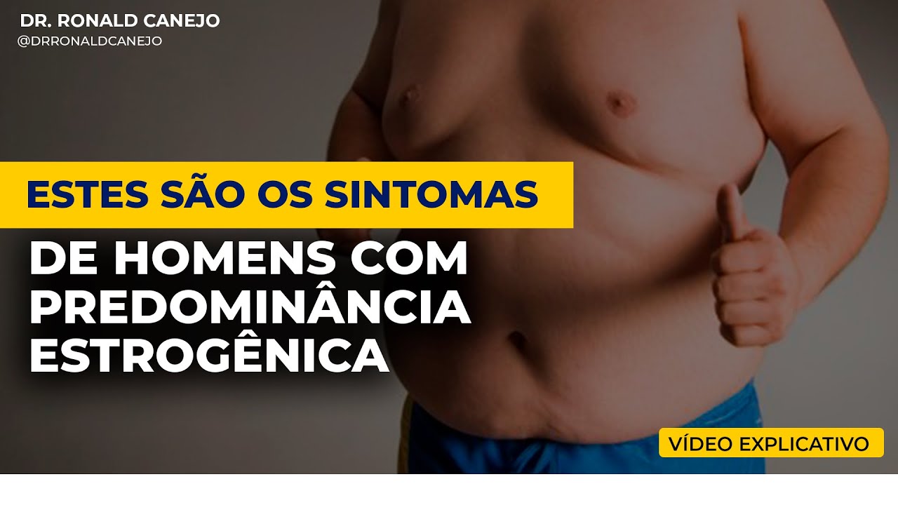 Estes são os sintomas de homens com predominância estrogênica.