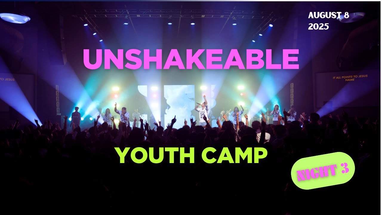 Unshakeable Youth Camp Night 3 (Aug 8, 2025)