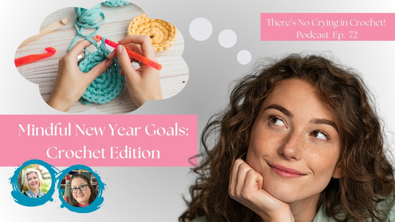 Mindful New Year Goals for Crochet: Ep. 72: 