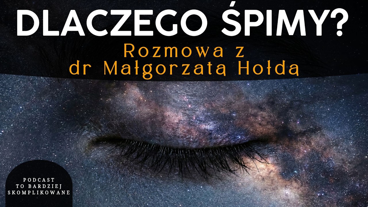 #33 Dlaczego śpimy i po co nam sny? | dr Małgorzata Hołda
