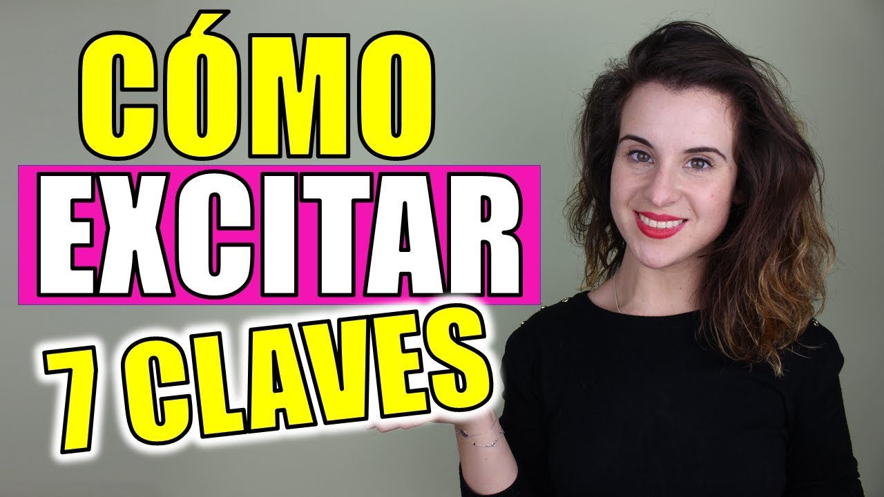 Cómo Excitar a una Mujer, ¡7 Claves Prácticas!