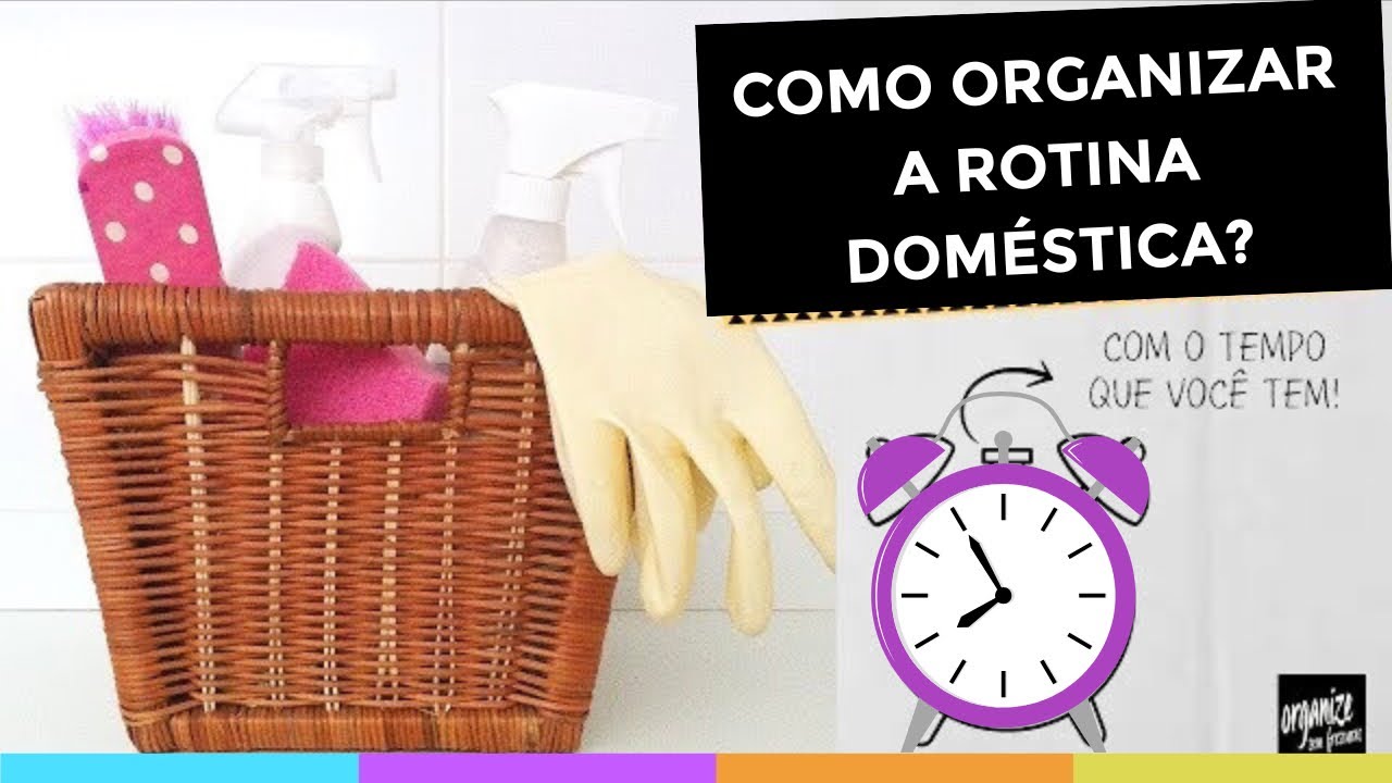  COMO ORGANIZAR A ROTINA DOMÉSTICA E TER MAIS TEMPO LIVRE | Organize sem Frescuras