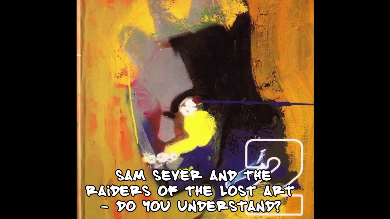 Sam Sever and the Raiders of the Lost Art - Do You Understand?