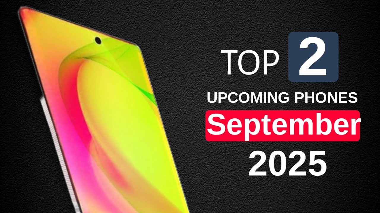 Top 2 Best Upcoming Mobile Phones in September 2025
