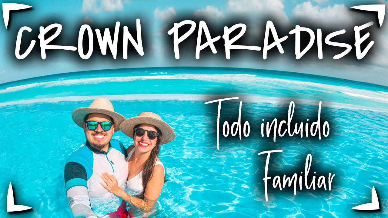 HOTEL CANCUN CROWN PARADISE 🔴 TODO INCLUIDO ✅ ALIMENTOS Y BEBIDAS ILIMITADAS ► ALL INCLUSIVE CANCUN