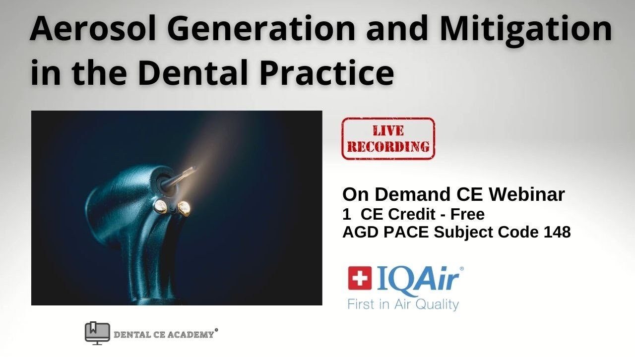 AEROSOL GENERATION AND MITIGATION IN THE DENTAL PRACTICE. Free Access Now. The Dental CE Academy