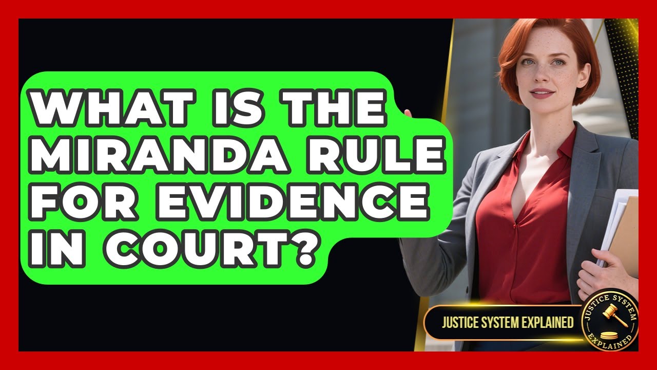 What Is The Miranda Rule For Evidence In Court? - Justice System Explained