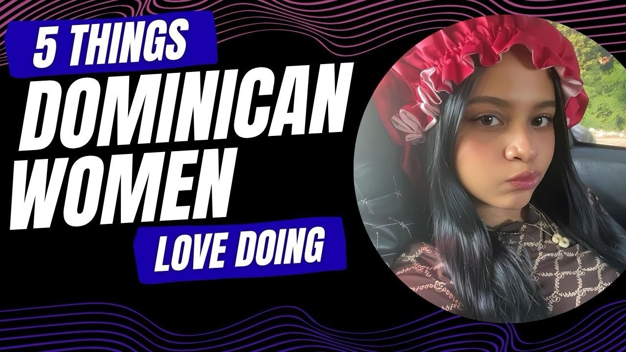 What Dominican Women Enjoy Most