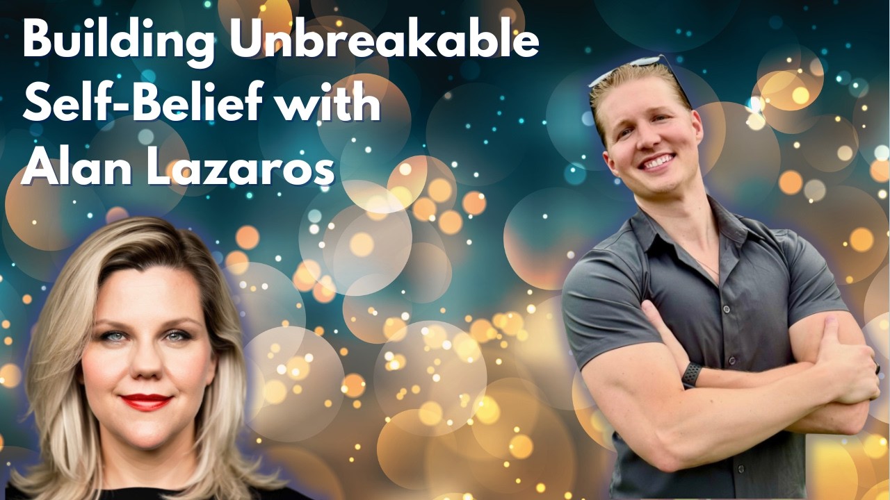 Building Unbreakable Self-Belief with Alan Lazaros