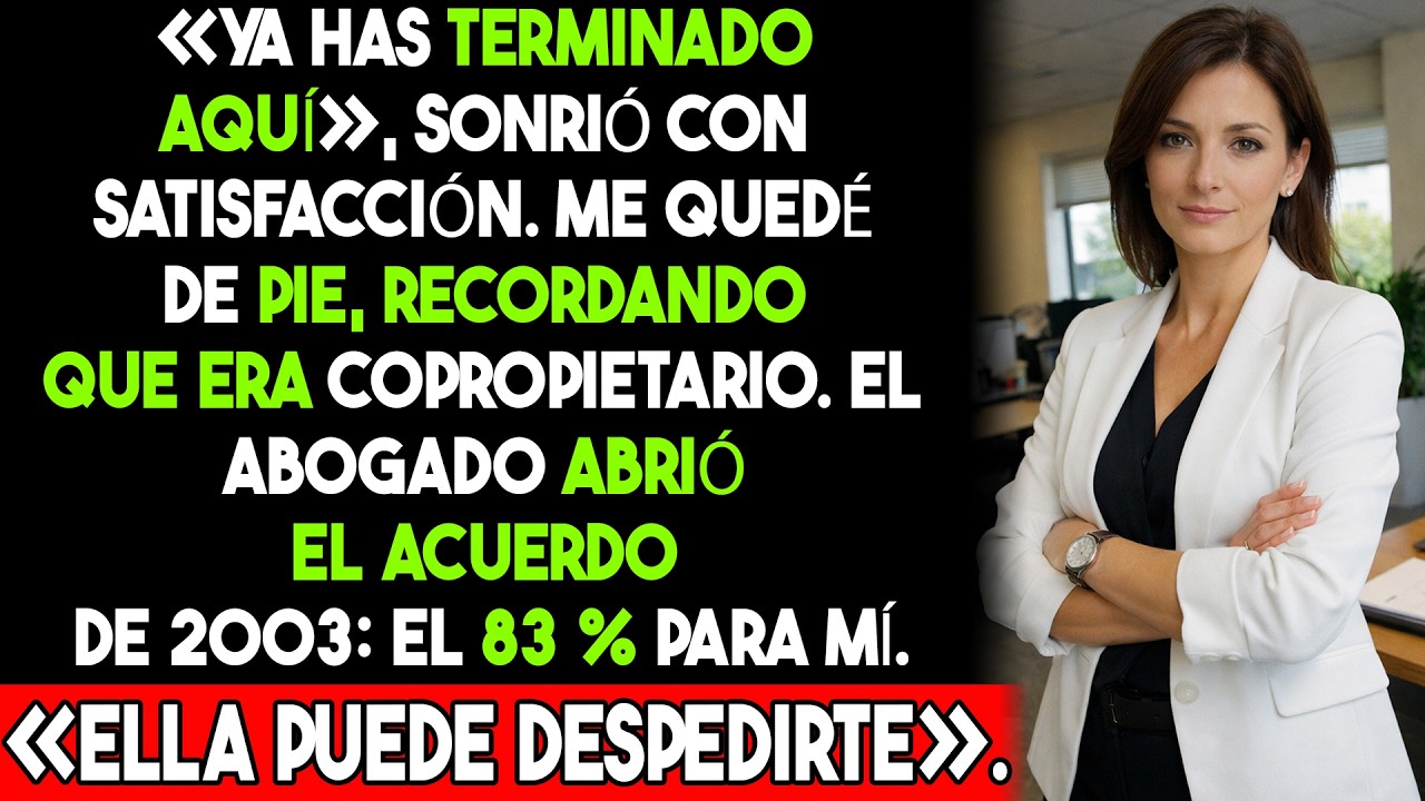 Cuando intentaron despedirme sin saber que era la dueña del 83 % de la empresa