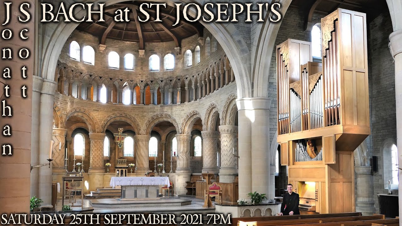 JS BACH AT ST JOSEPH'S - JONATHAN SCOTT ORGAN - SATURDAY 25th SEPTEMBER 2021 7PM (UK TIME)
