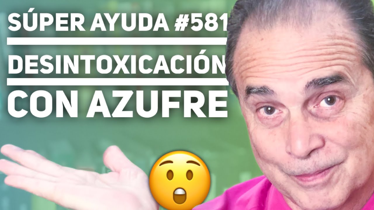 S&Uacute;PER AYUDA #581 Desintoxicaci&oacute;n Con Azufre