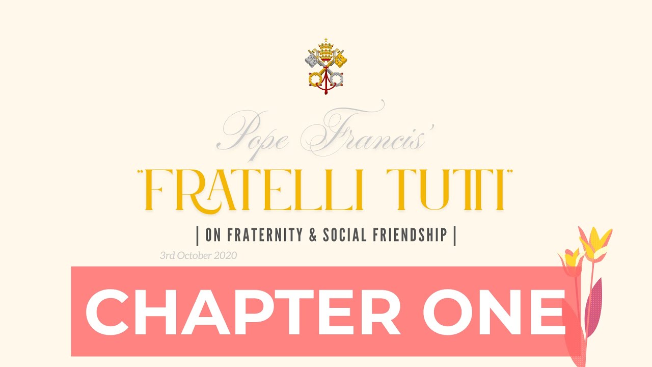 Fratelli Tutti - Chapter One | Pope Francis