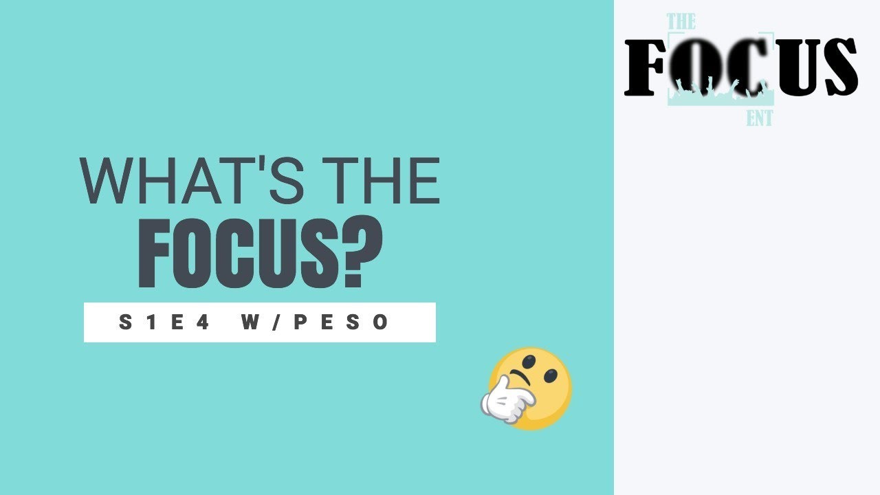 The Focus Ent | What's the focus? S1E4 W/PESO