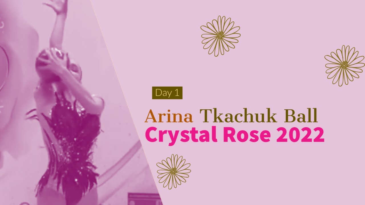 Arina Tkachuk Ball 2022 - Crystal Rose Minsk 2022