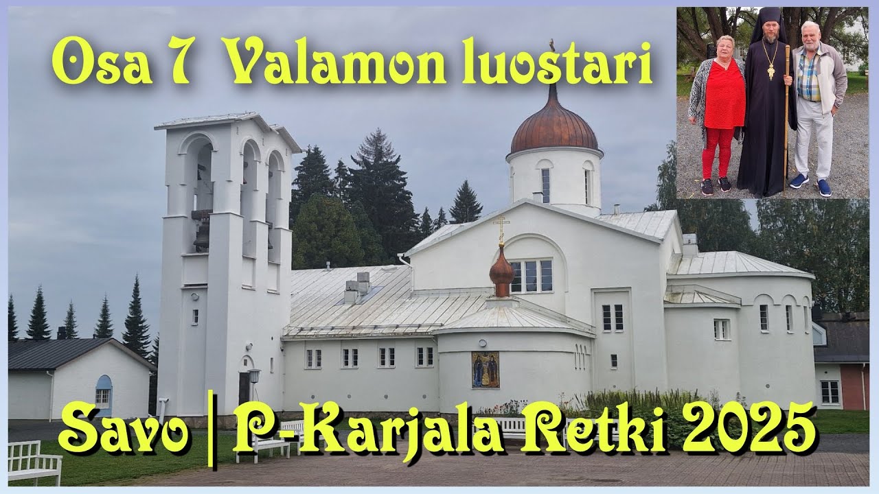 Valamon luostari Heinävesi | Savo, P-Karjala retki 2025 Osa 7