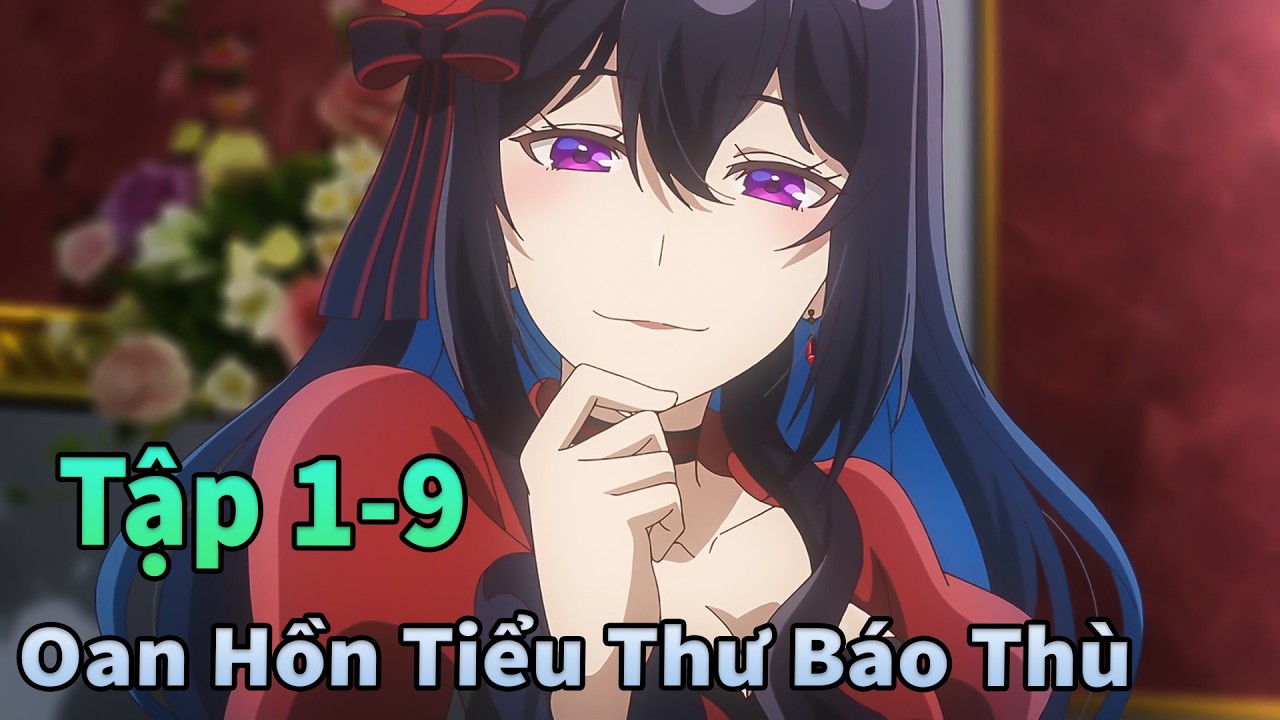 ANIME THÁNG 3 | Oan Hồn Tiểu Thư Mượn Xác Báo Thù Tập 1-9 | Mèo Gầy TV