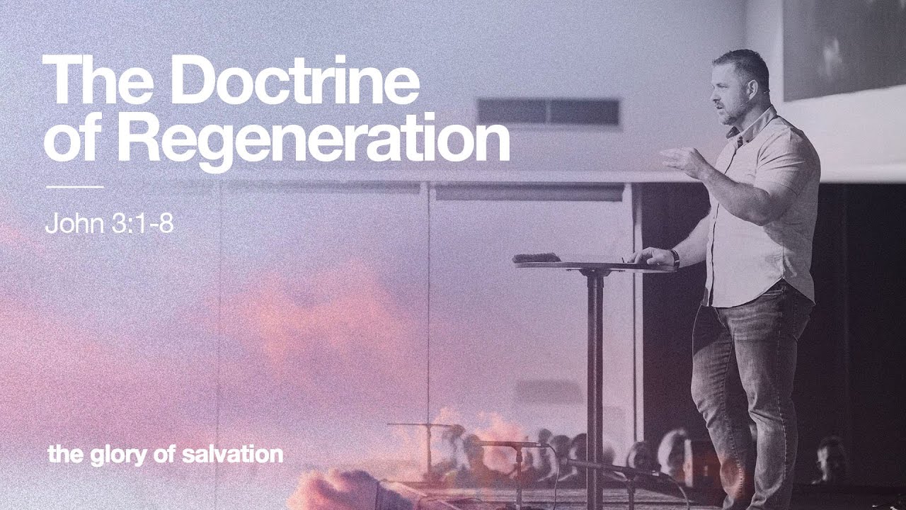 The Doctrine of Regeneration (John 3:1-8) | The Glory of Salvation