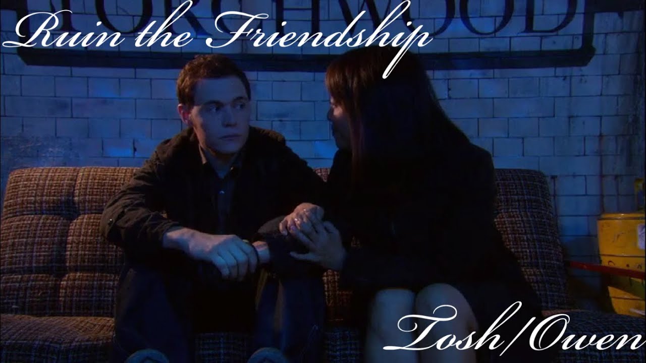 Ruin the Friendship - Tosh/Owen (Torchwood)
