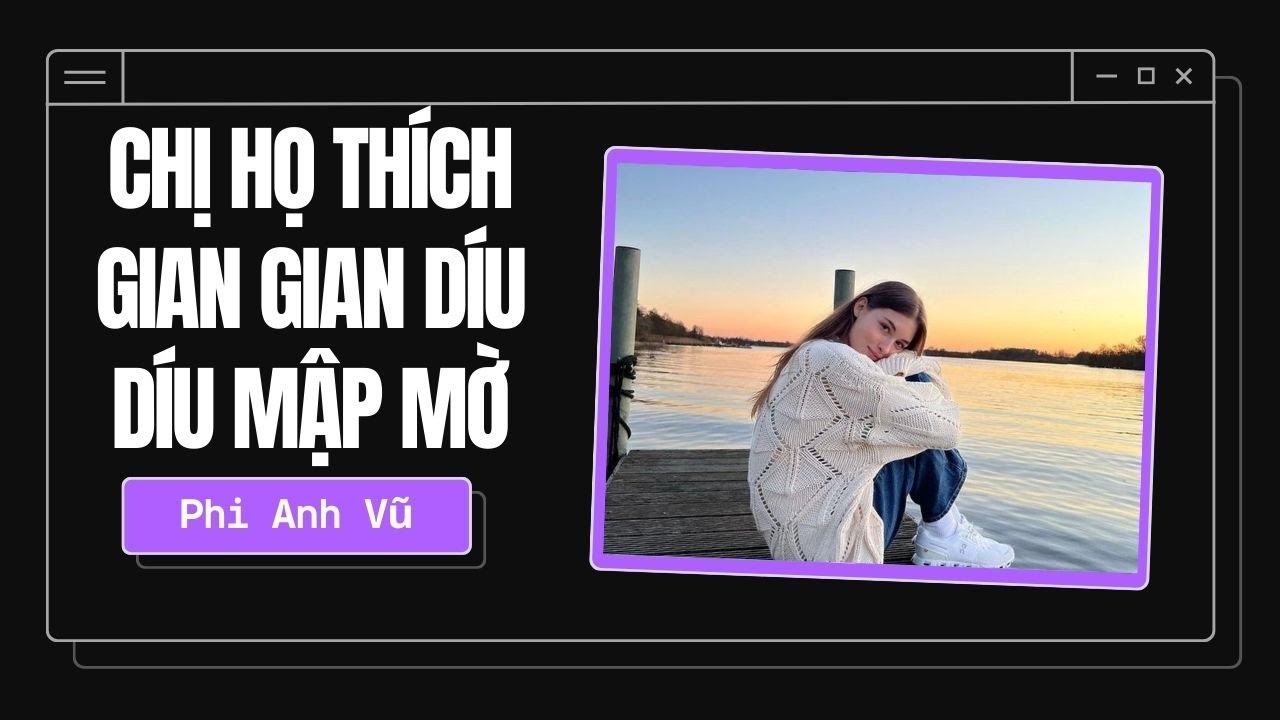 [Truyện Audio] Chị Họ Thích Gian Gian Díu Díu Mập Mờ | Phi Anh Vũ