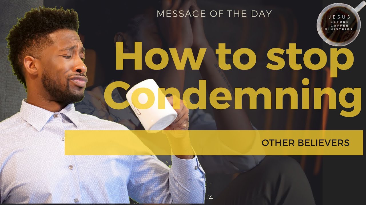 How to Stop Condemning Other Believers - Message of the Day