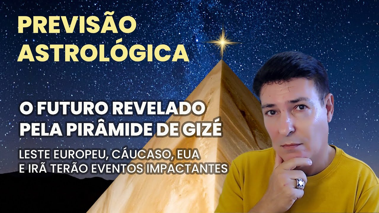 PREVISÃO ASTROLÓGICA - O FUTURO REVELADO PELA PIRÂMIDE DE GIZÉ