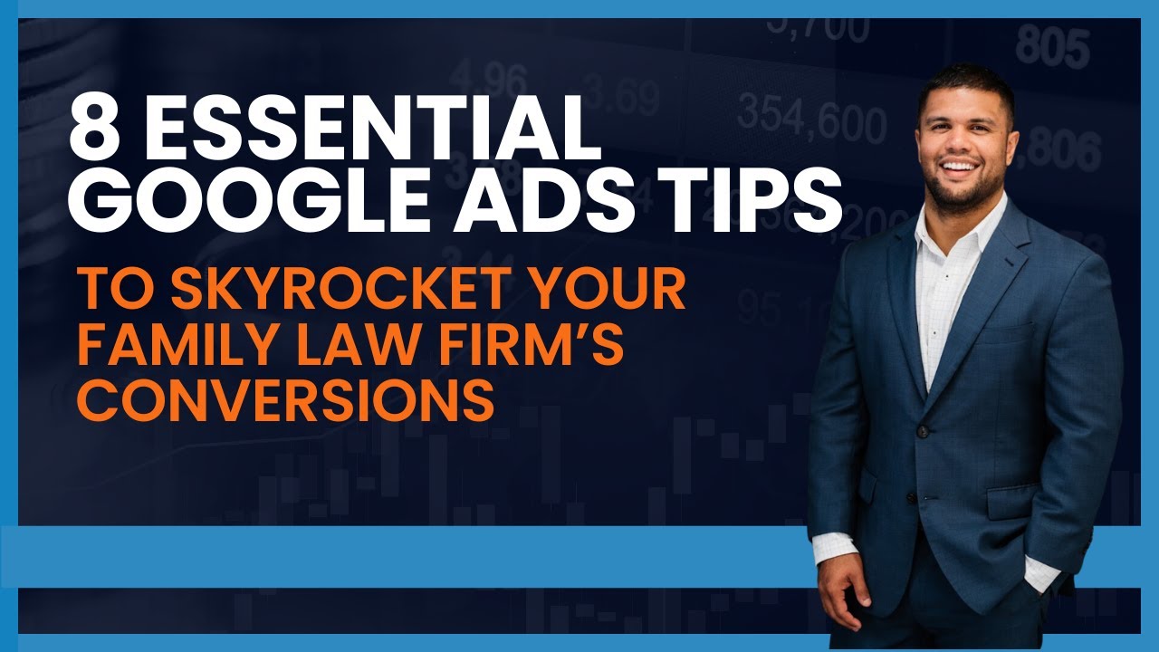 8 Essential Google Ads Tips to Skyrocket Your Family Law Firm&rsquo;s Conversions