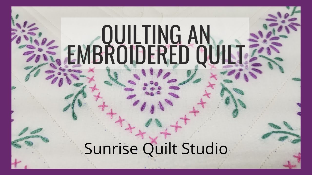Quilting an Embroidered Quilt