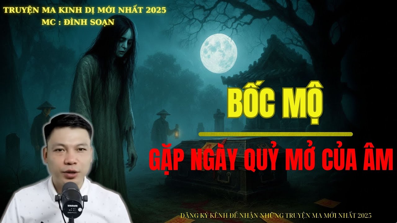TRUYỆN MA ĐÌNH SOẠN : BỐC MỘ GẶP NGÀY QUỶ MỞ CỬA ÂM | MC: ĐÌNH SOẠN MỚI NHẤT