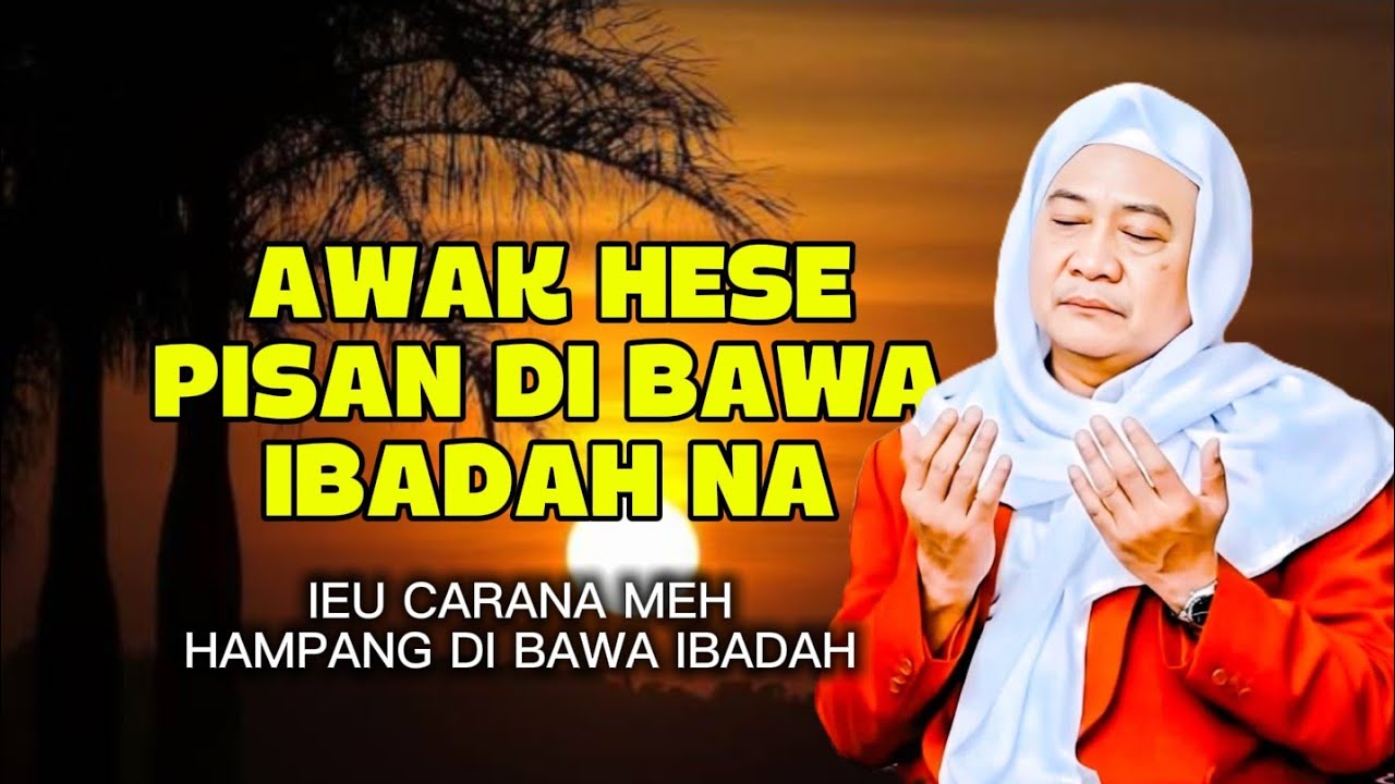 AWAK HESE PISAN DI BAWA IBADAH NA - ABUYA UCI TURTUSI