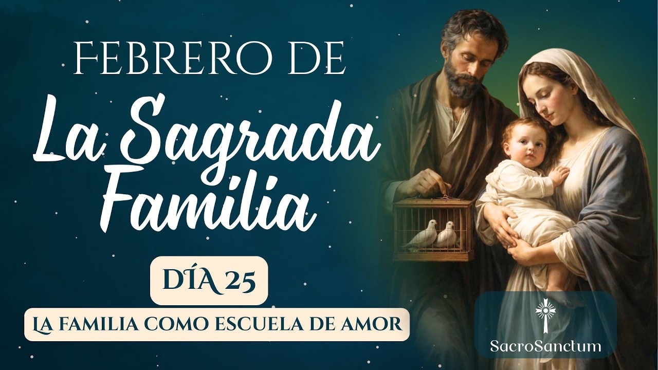 Día 25 | La familia como escuela de amor | Febrero con la Sagrada Familia
