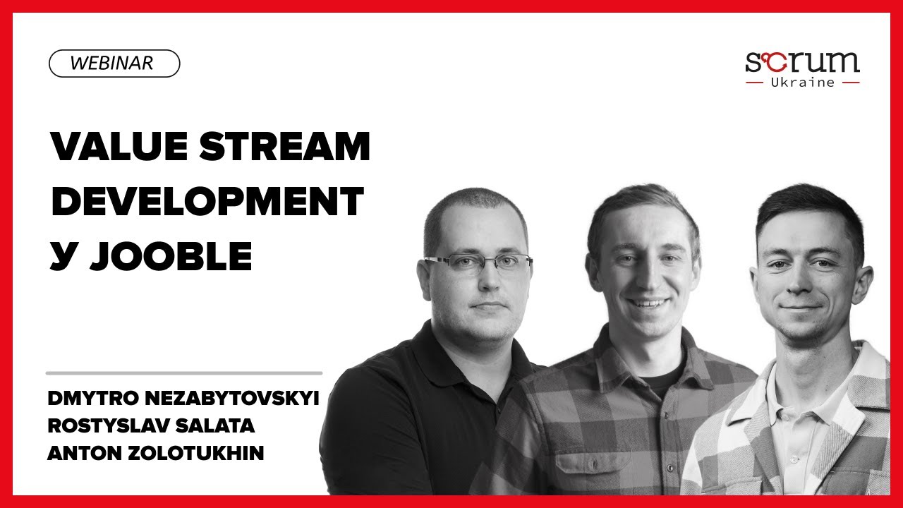 Value Stream Development у Jooble | Dmytro Nezabytovskyi, Rostyslav Salata, Anton Zolotukhin