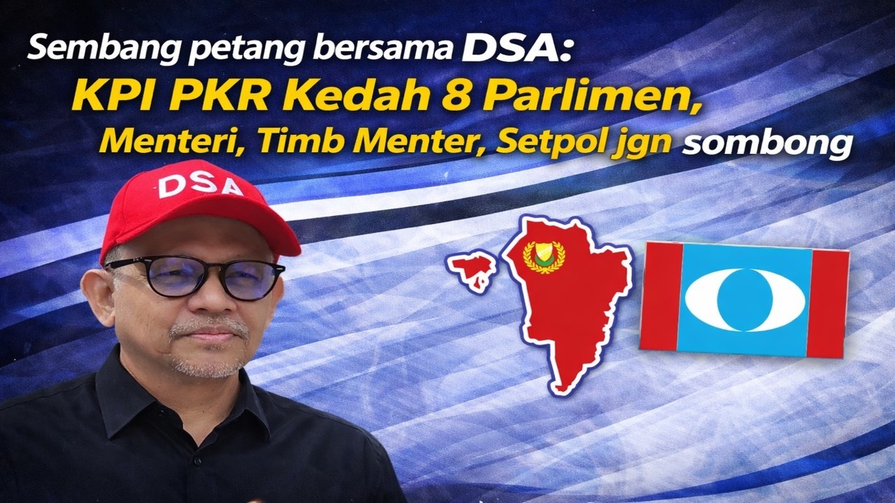Sembang petang bersama DSA: KPI PKR Kedah 8 Parlimen, Menteri , TImb Menter, Setpol jgn sombong