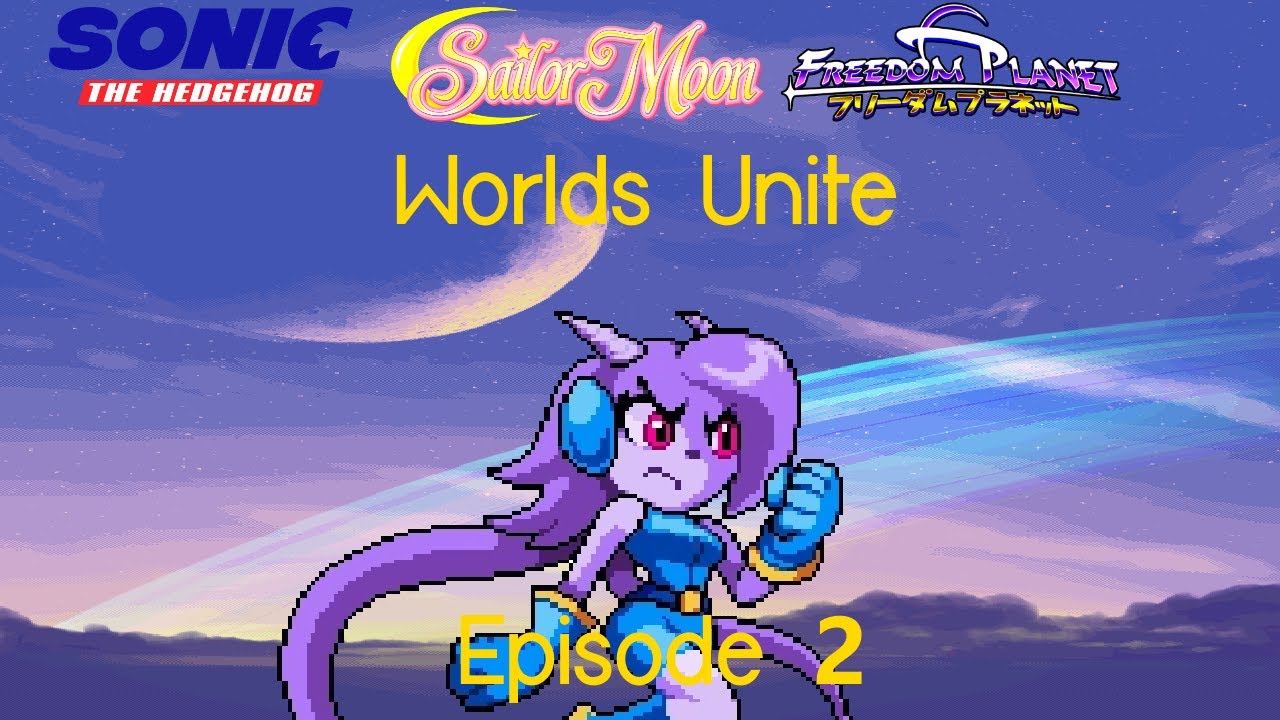 Sonic the Hedgehog, Sailor Moon and Freedom Planet: Worlds Unite - Episode 2
