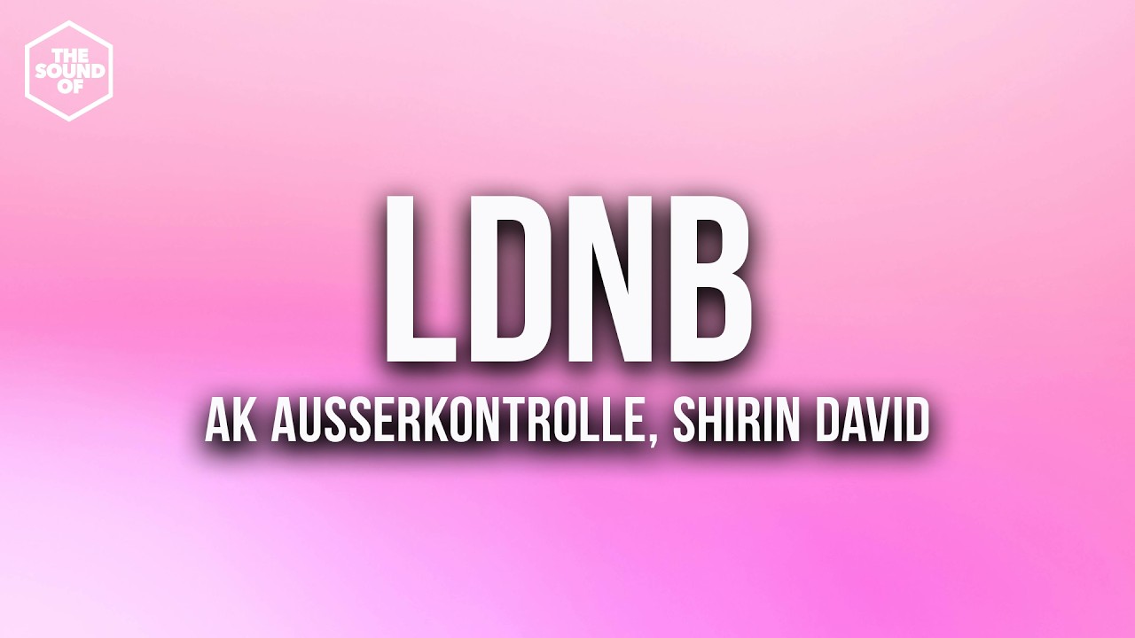 AK AUSSERKONTROLLE x SHIRIN DAVID - LDNB (Lyric Video)