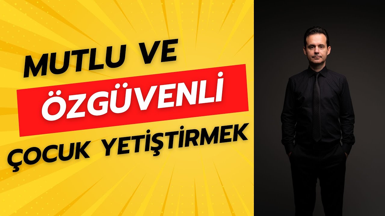 Mutlu ve Özgüvenli Çocuk Yetiştirmek