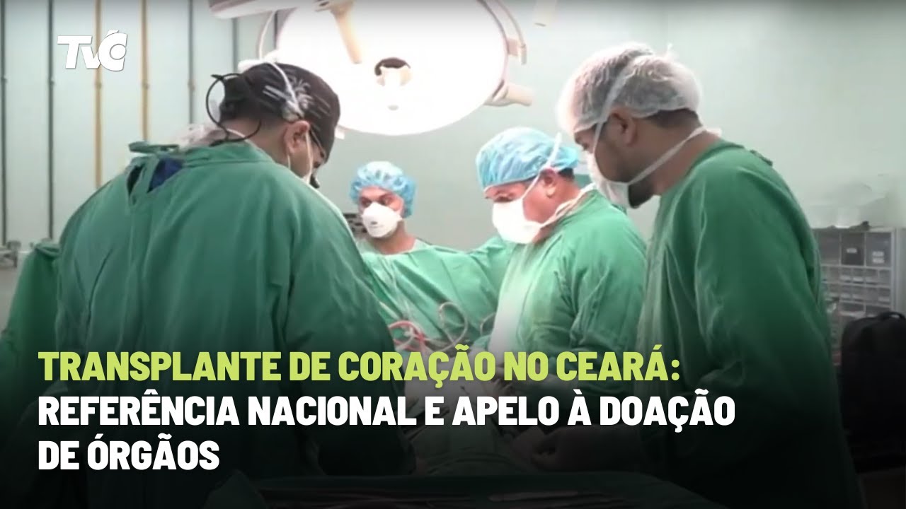 Transplante de coração no Ceará: Referência nacional e apelo à doação de órgãos
